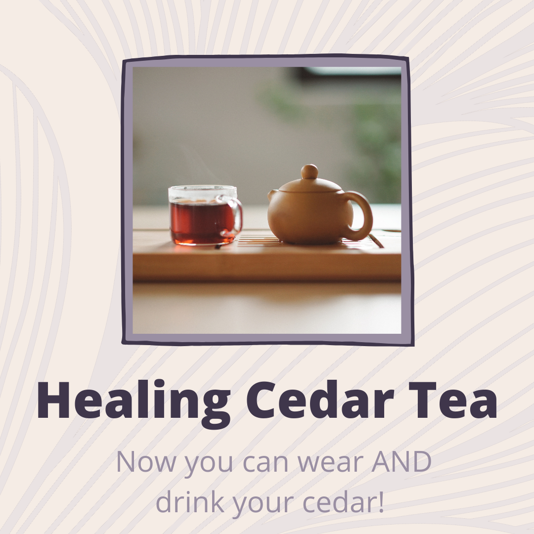 Healing Cedar Tea: Now you can wear AND drink your medicine