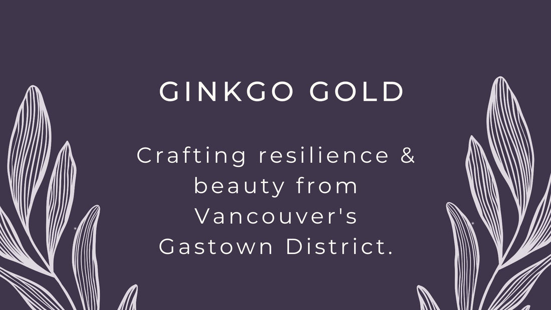 Ginkgo Gold: Crafting Resilience and Beauty from Vancouver's Gastown District