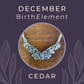 December BirthElement Cedar